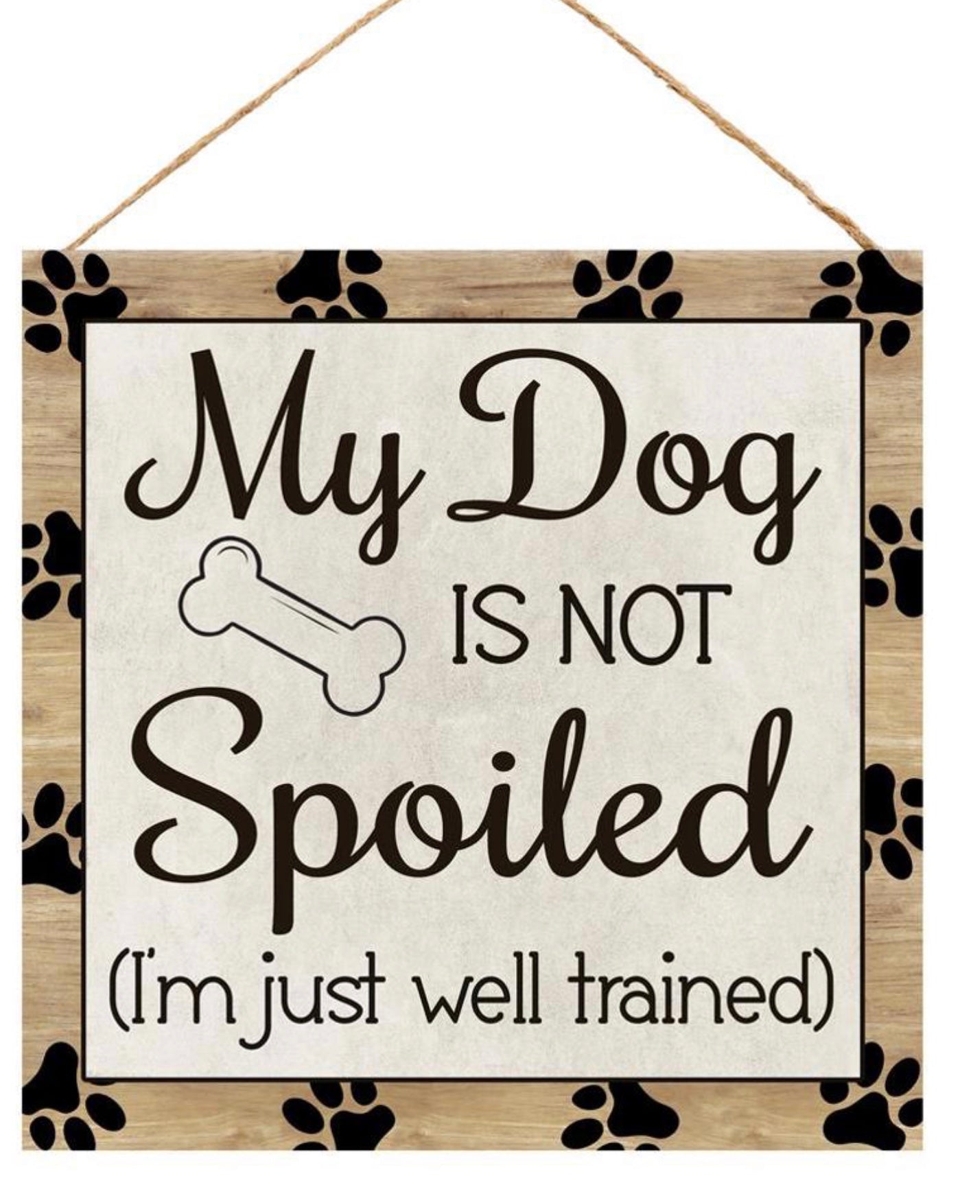 10” Square My Dog is Not Spoiled Dog Wreath Sign