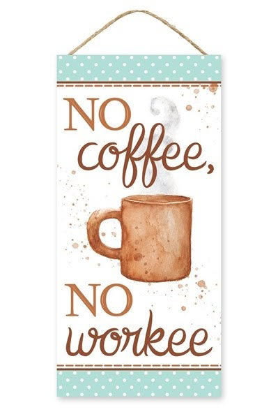 12.5"L x 6"H No Coffee, No Workee Sign