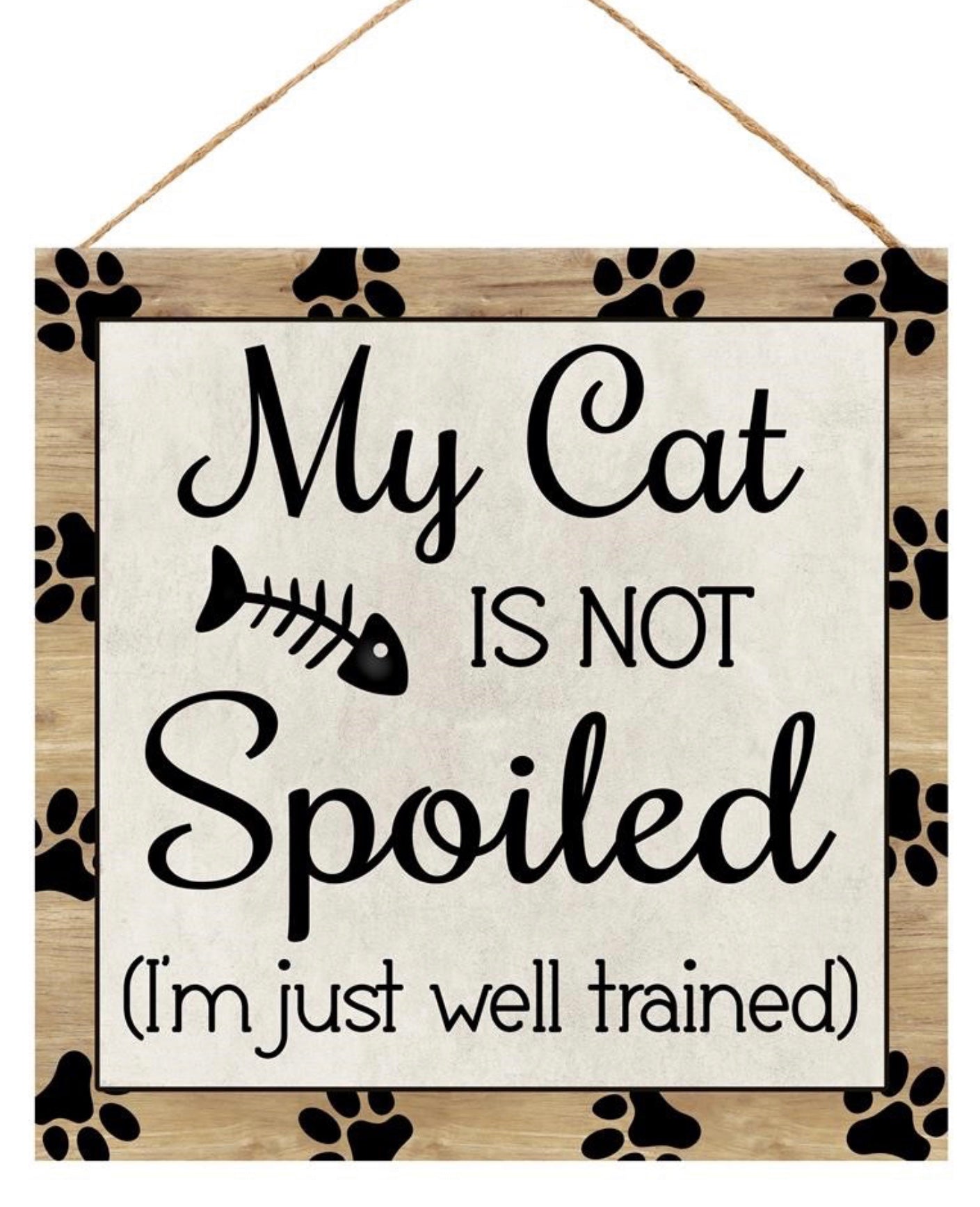 10” Square My Cat Is Not Spoiled Wreath Sign